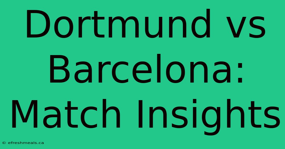 Dortmund Vs Barcelona: Match Insights