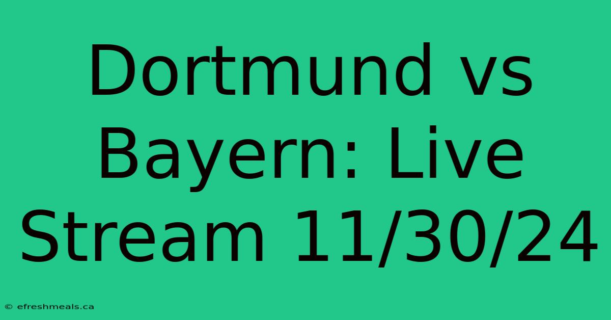 Dortmund Vs Bayern: Live Stream 11/30/24