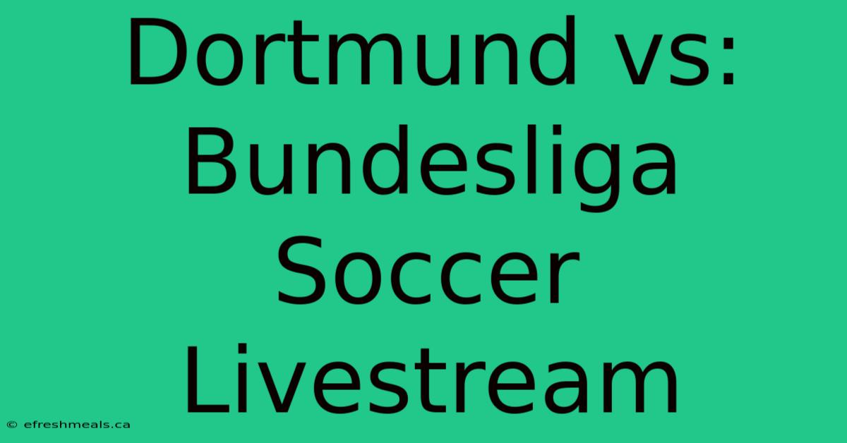 Dortmund Vs: Bundesliga Soccer Livestream