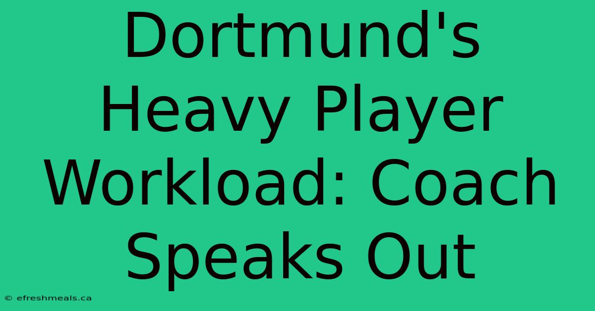 Dortmund's Heavy Player Workload: Coach Speaks Out