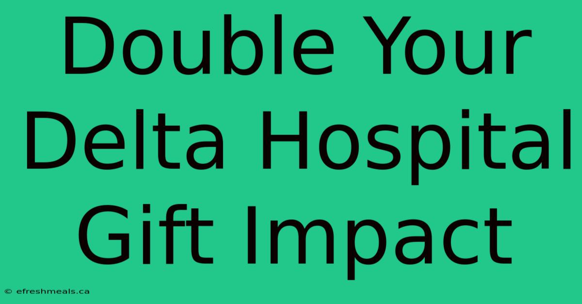 Double Your Delta Hospital Gift Impact