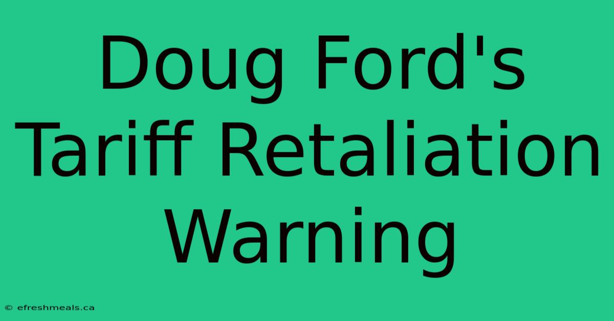 Doug Ford's Tariff Retaliation Warning