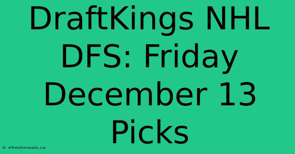 DraftKings NHL DFS: Friday December 13 Picks