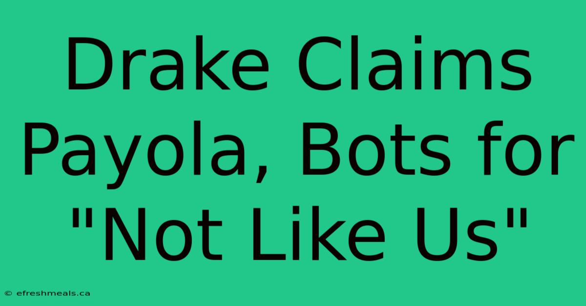 Drake Claims Payola, Bots For 