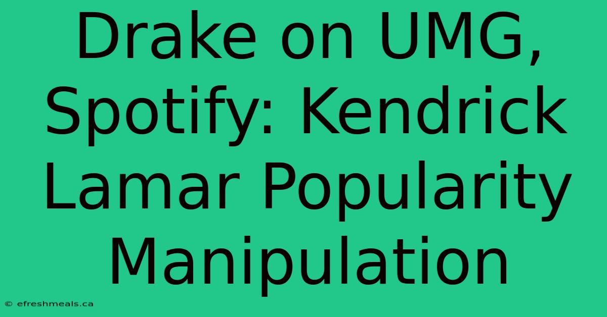 Drake On UMG, Spotify: Kendrick Lamar Popularity Manipulation