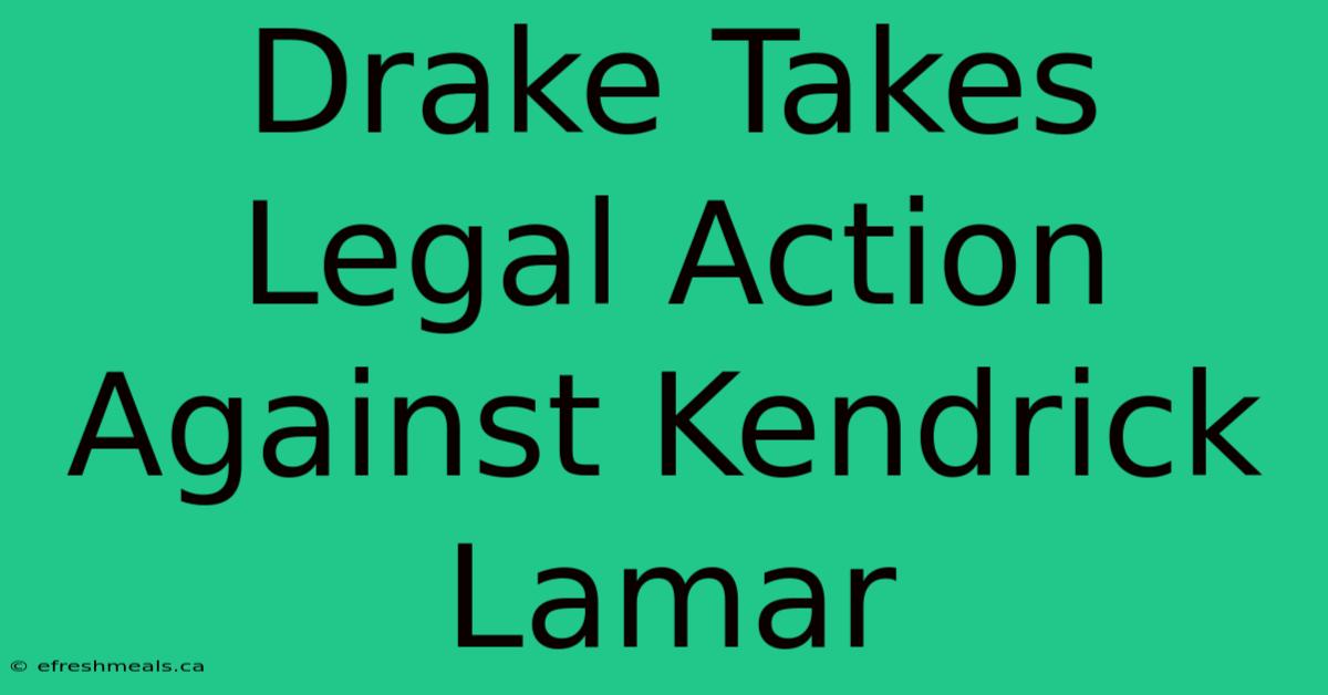 Drake Takes Legal Action Against Kendrick Lamar