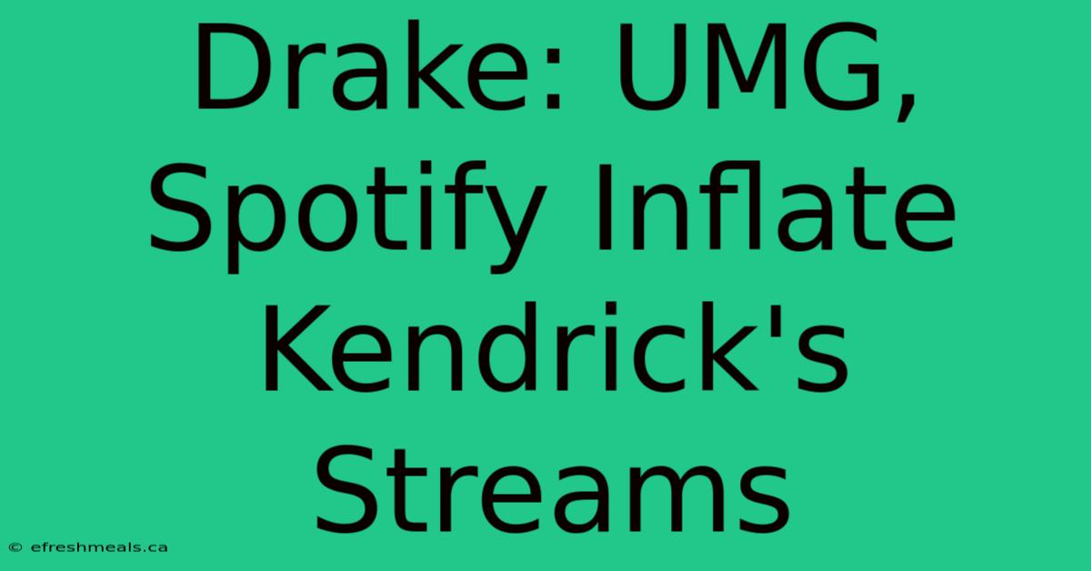 Drake: UMG, Spotify Inflate Kendrick's Streams