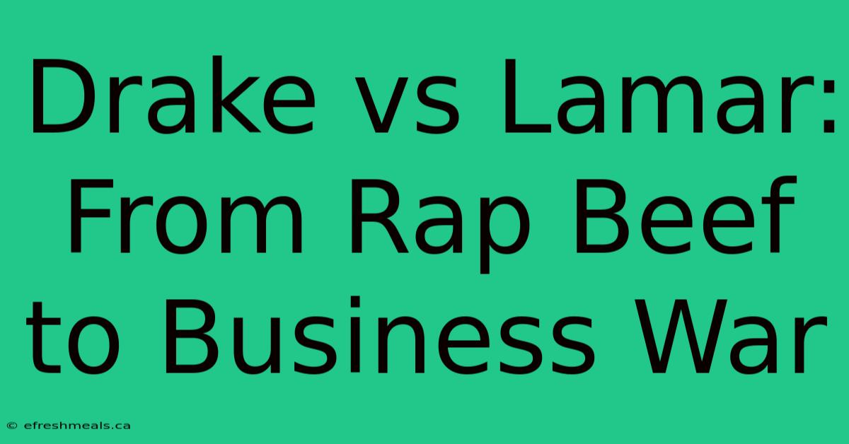 Drake Vs Lamar: From Rap Beef To Business War