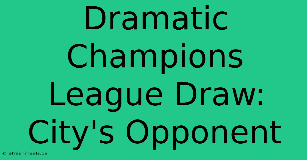 Dramatic Champions League Draw: City's Opponent