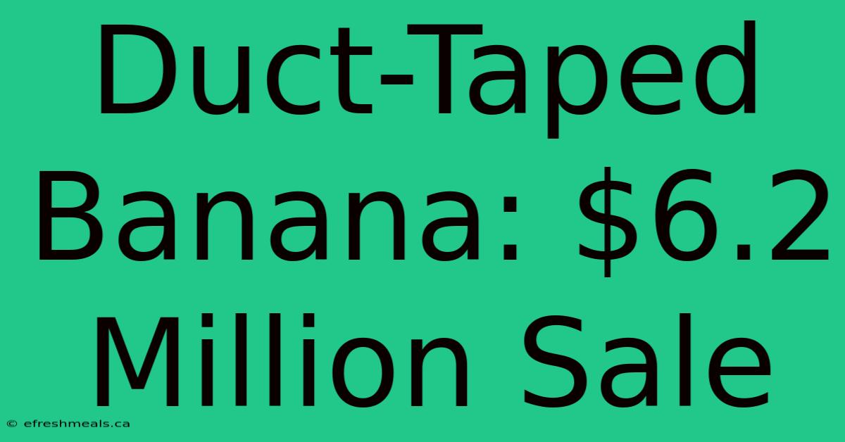 Duct-Taped Banana: $6.2 Million Sale