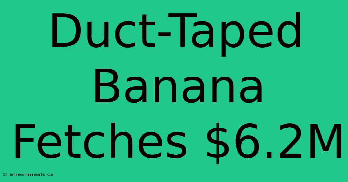 Duct-Taped Banana Fetches $6.2M