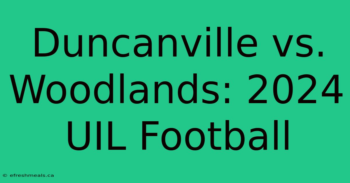 Duncanville Vs. Woodlands: 2024 UIL Football