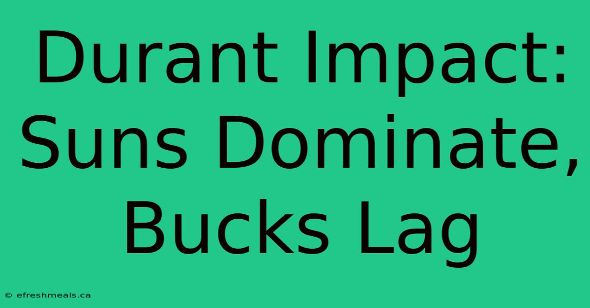 Durant Impact: Suns Dominate, Bucks Lag  