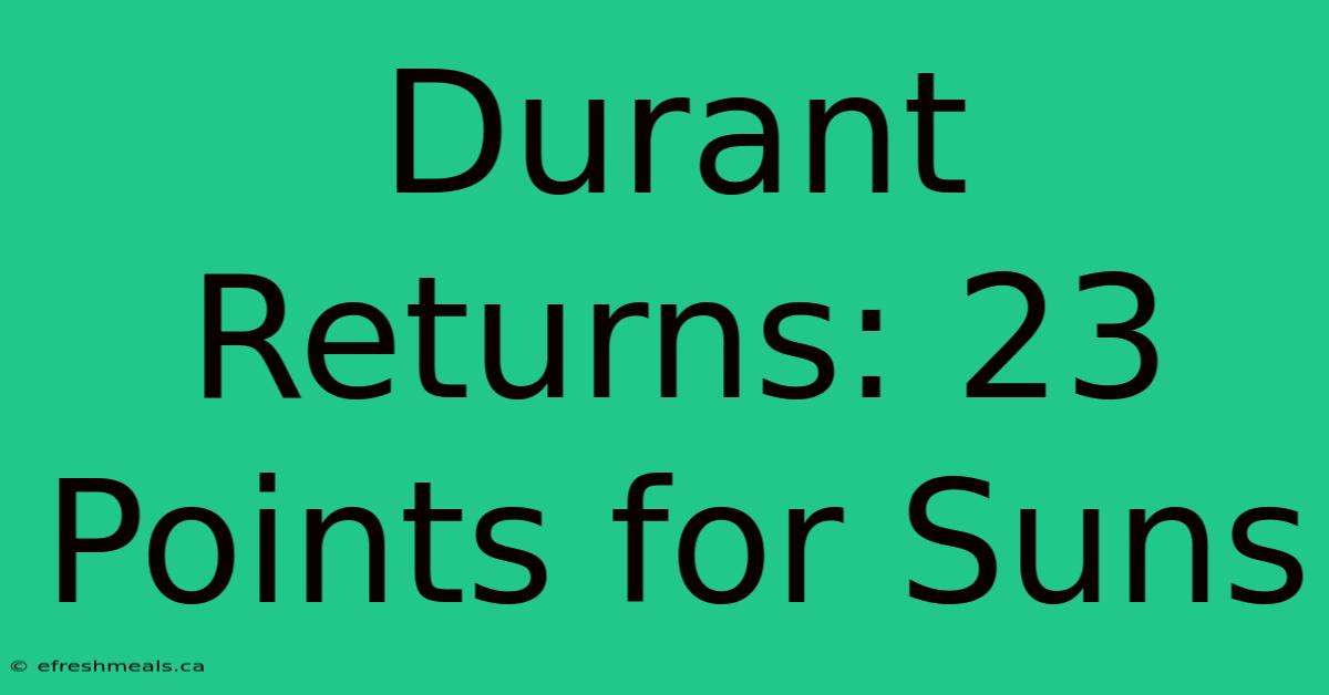 Durant Returns: 23 Points For Suns