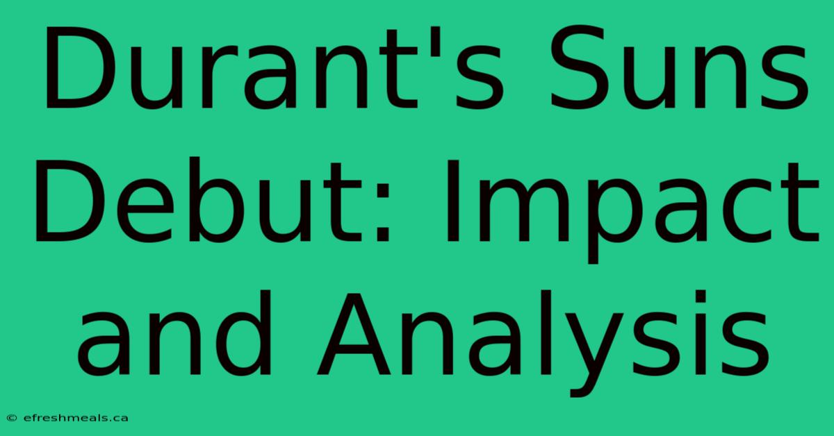 Durant's Suns Debut: Impact And Analysis