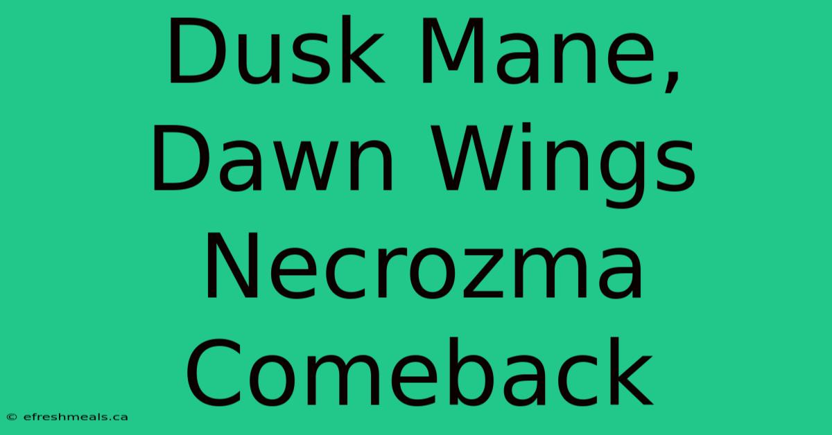 Dusk Mane, Dawn Wings Necrozma Comeback