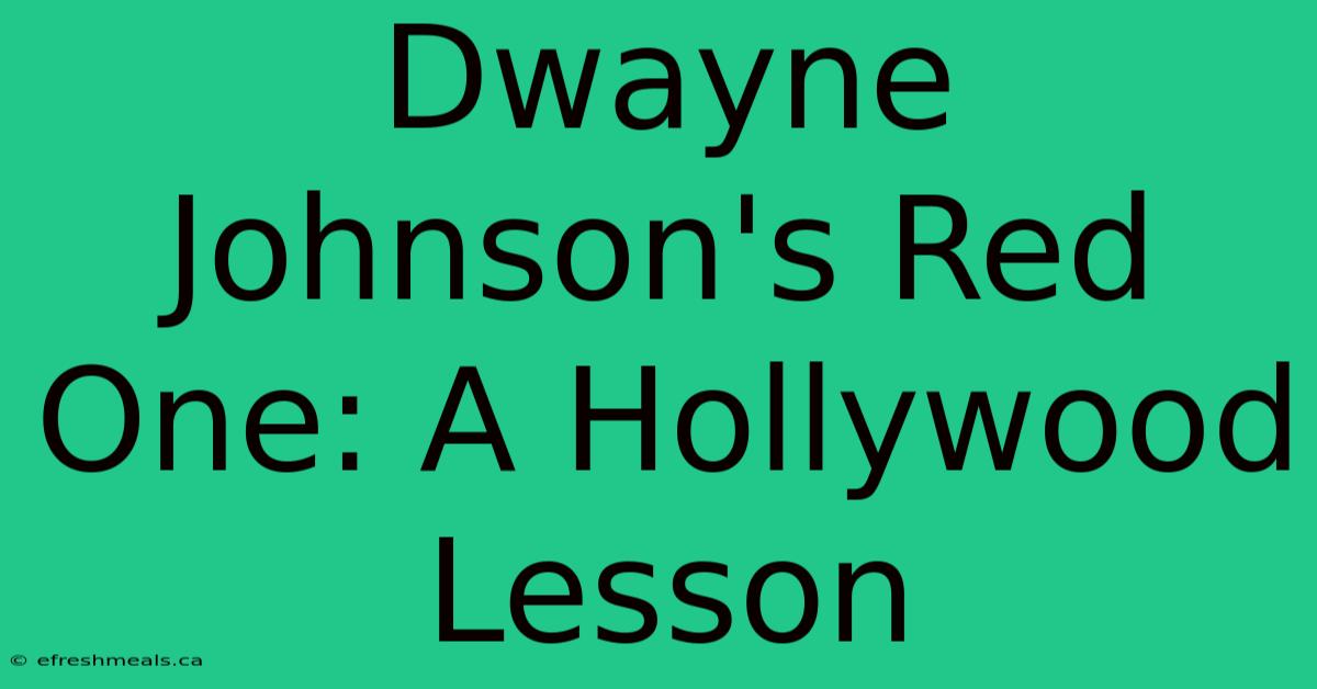 Dwayne Johnson's Red One: A Hollywood Lesson