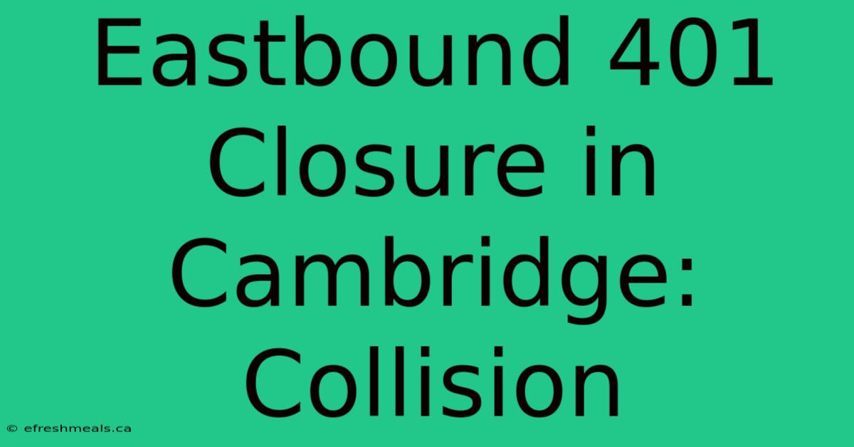 Eastbound 401 Closure In Cambridge: Collision  