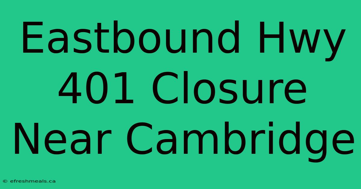 Eastbound Hwy 401 Closure Near Cambridge 