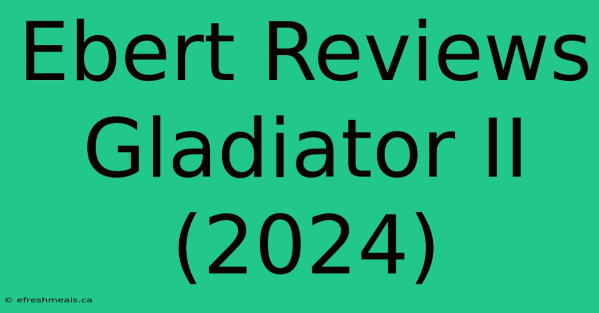 Ebert Reviews Gladiator II (2024)