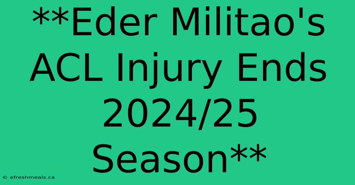 **Eder Militao's ACL Injury Ends 2024/25 Season**