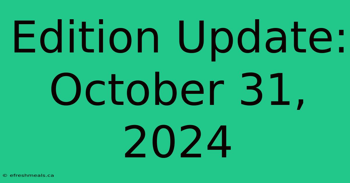 Edition Update: October 31, 2024