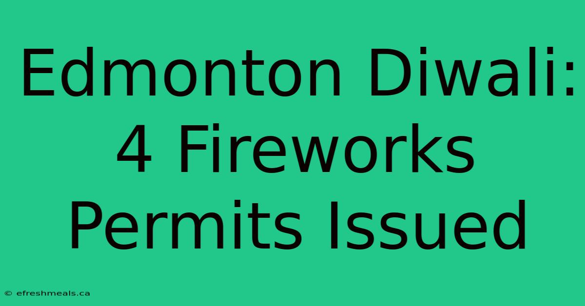 Edmonton Diwali: 4 Fireworks Permits Issued 