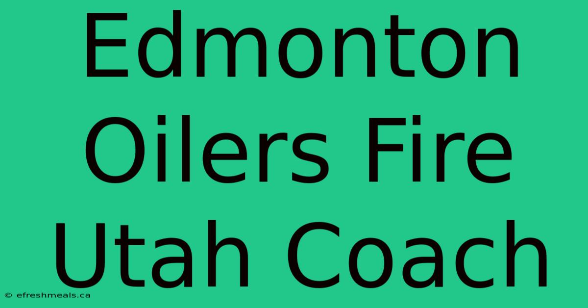 Edmonton Oilers Fire Utah Coach