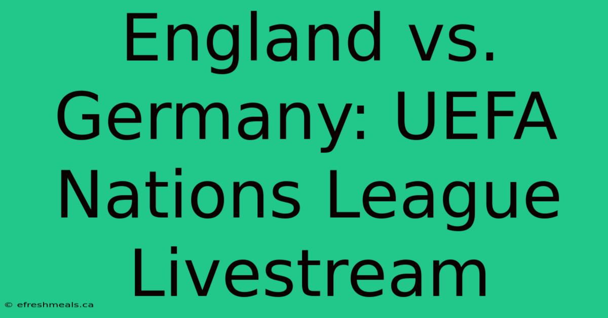 England Vs. Germany: UEFA Nations League Livestream