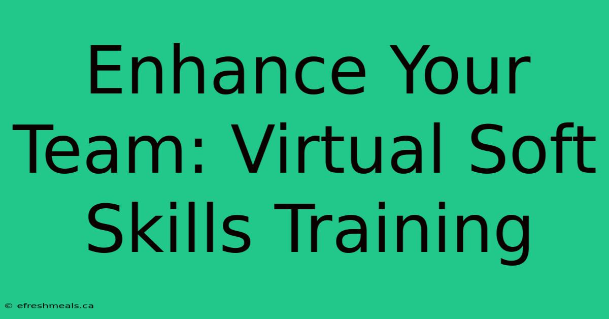 Enhance Your Team: Virtual Soft Skills Training