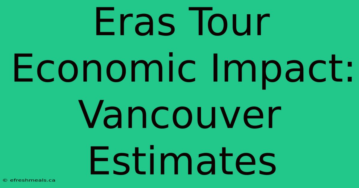 Eras Tour Economic Impact: Vancouver Estimates