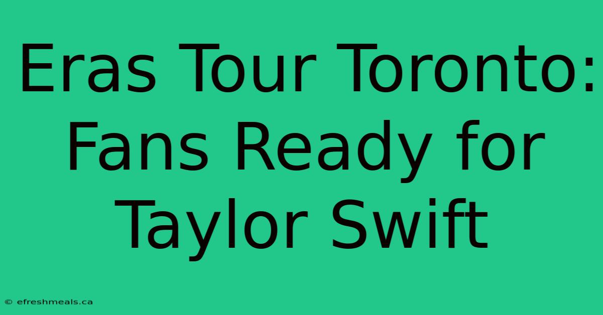 Eras Tour Toronto: Fans Ready For Taylor Swift