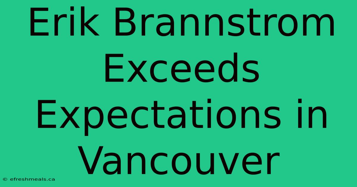 Erik Brannstrom Exceeds Expectations In Vancouver