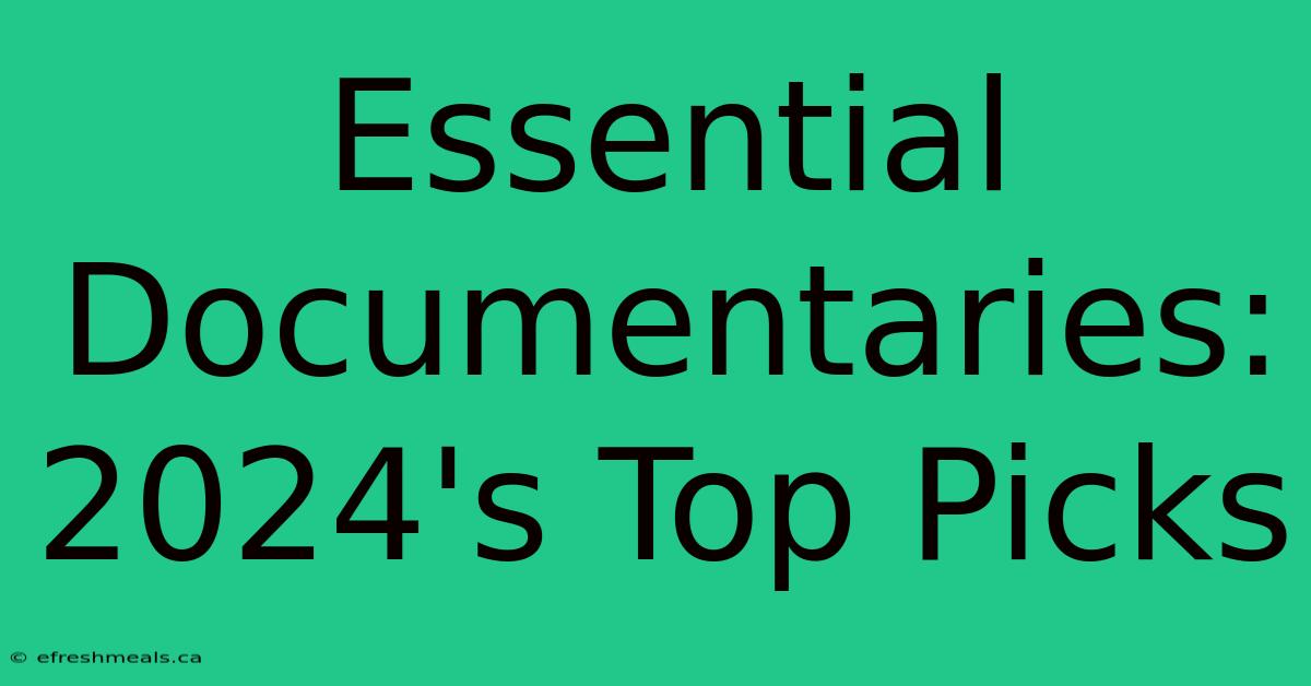 Essential Documentaries: 2024's Top Picks