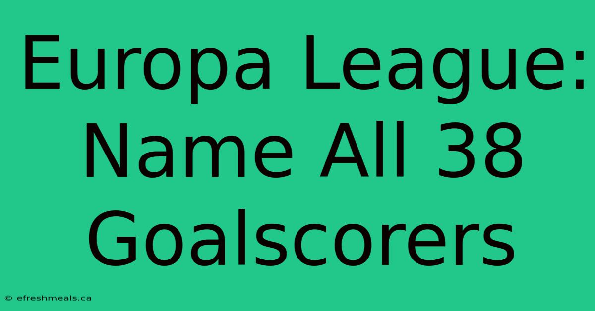 Europa League: Name All 38 Goalscorers