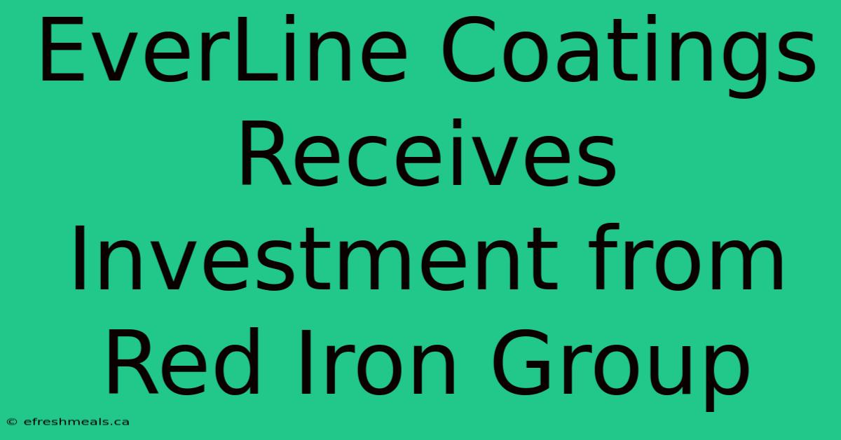 EverLine Coatings Receives Investment From Red Iron Group