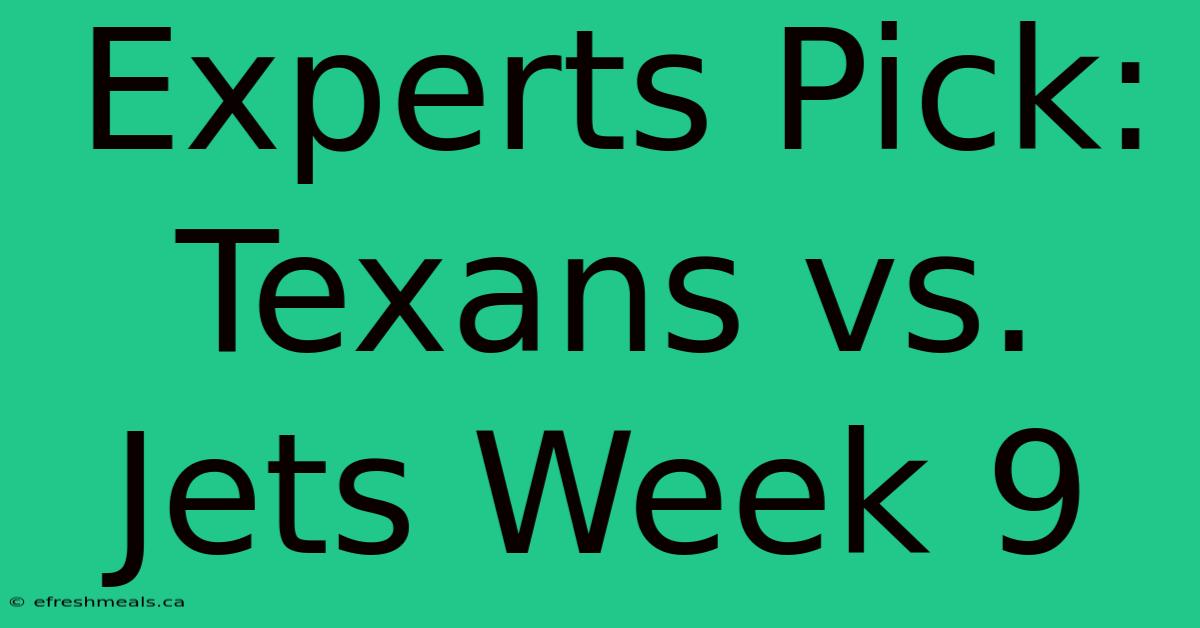 Experts Pick: Texans Vs. Jets Week 9