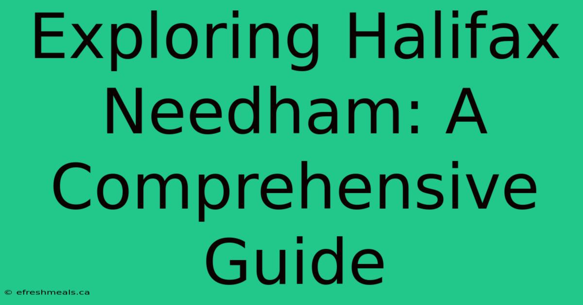 Exploring Halifax Needham: A Comprehensive Guide