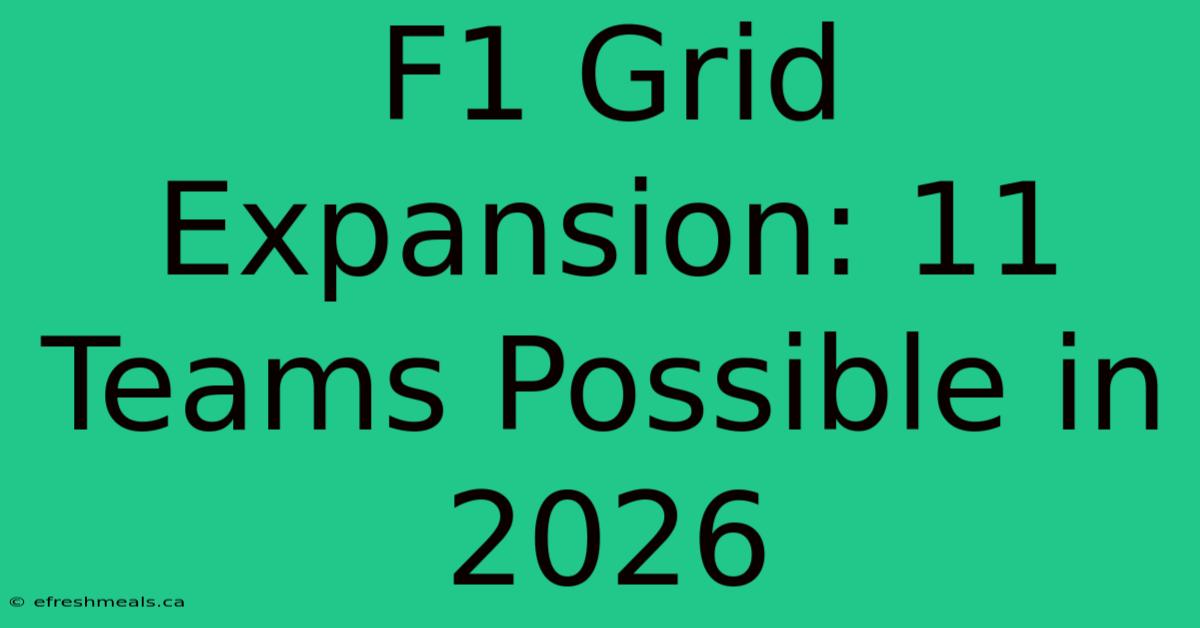 F1 Grid Expansion: 11 Teams Possible In 2026