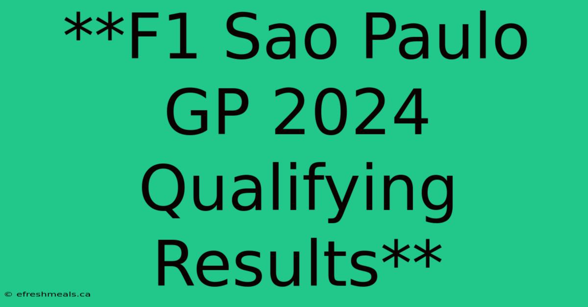 **F1 Sao Paulo GP 2024 Qualifying Results**