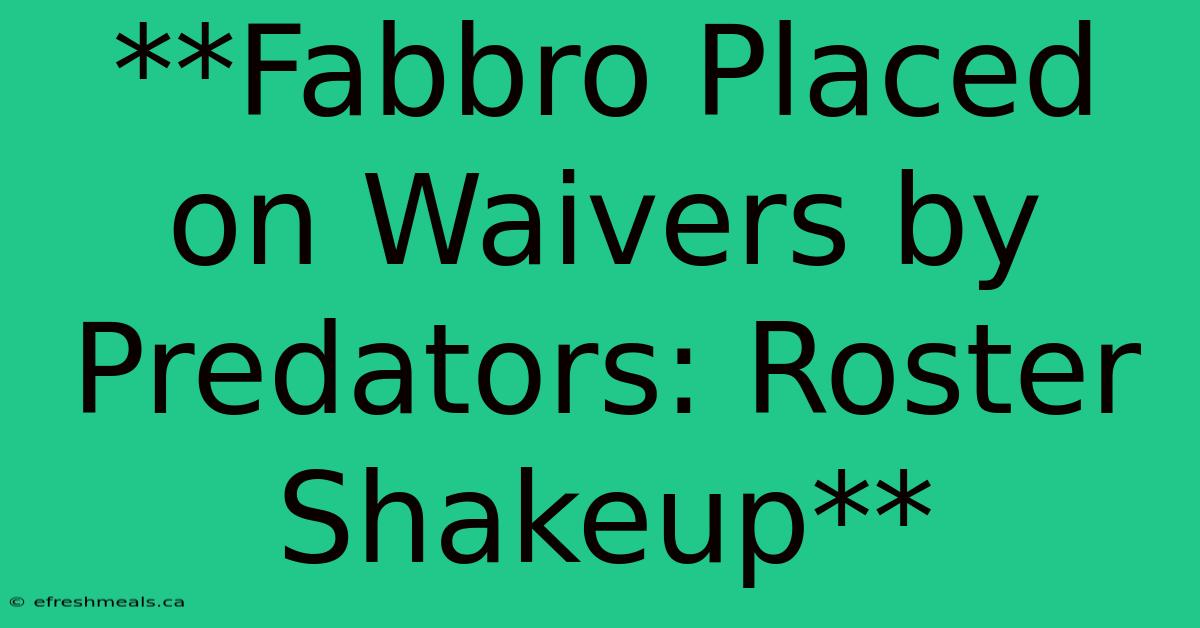 **Fabbro Placed On Waivers By Predators: Roster Shakeup** 