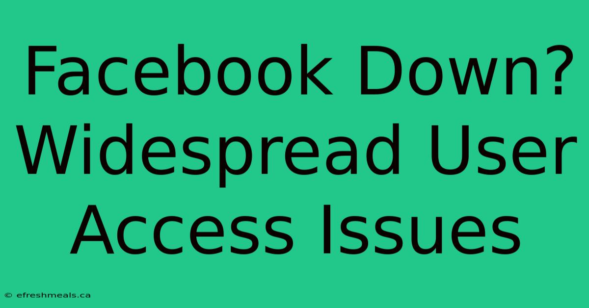 Facebook Down? Widespread User Access Issues