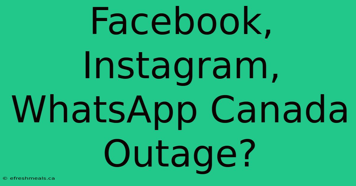 Facebook, Instagram, WhatsApp Canada Outage?