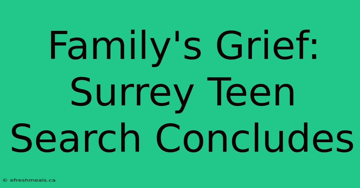 Family's Grief: Surrey Teen Search Concludes