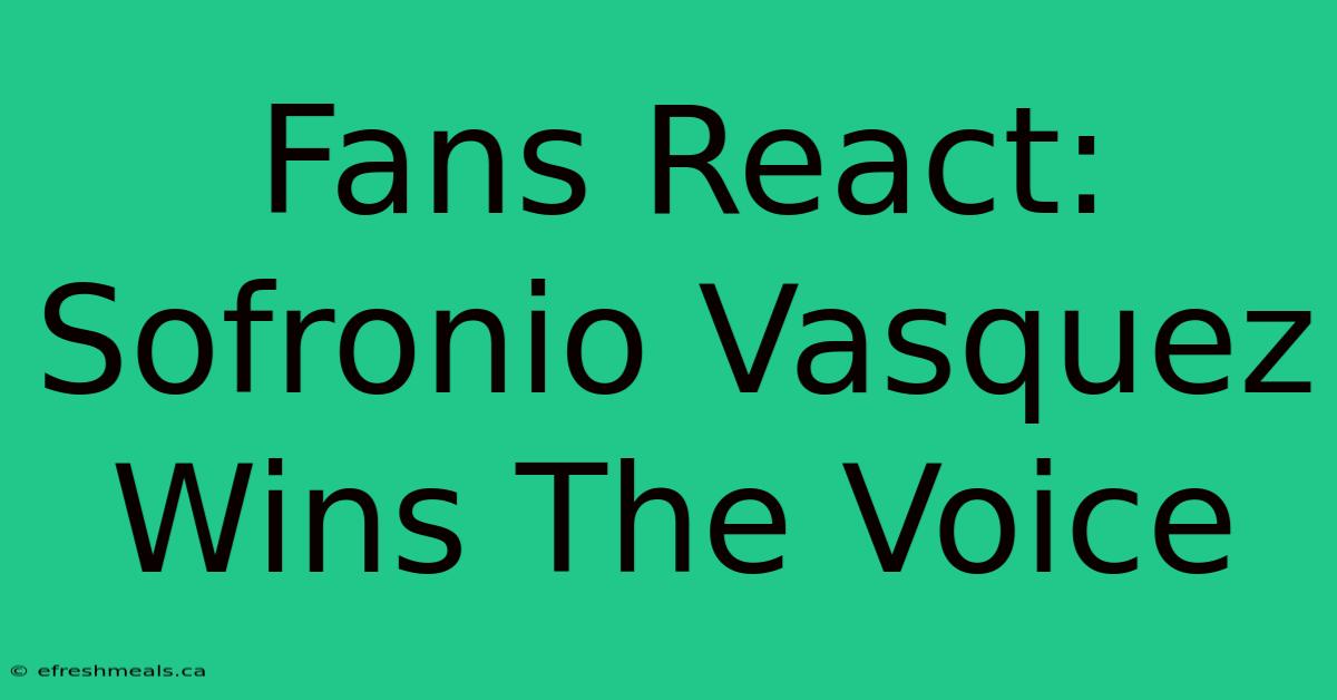 Fans React: Sofronio Vasquez Wins The Voice