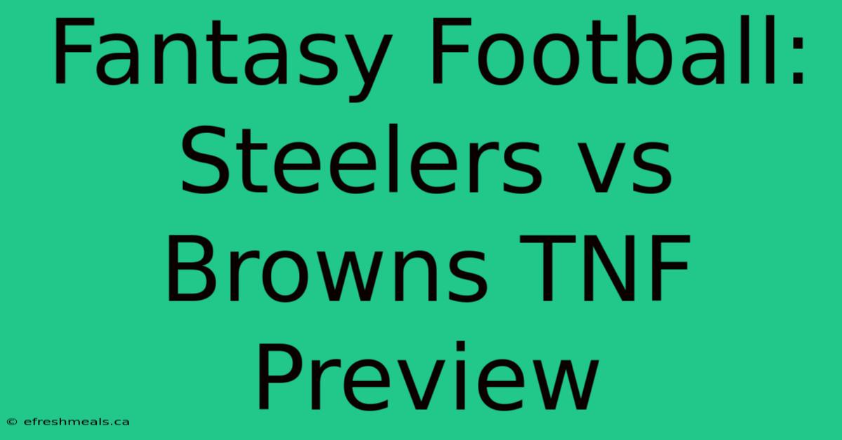 Fantasy Football: Steelers Vs Browns TNF Preview