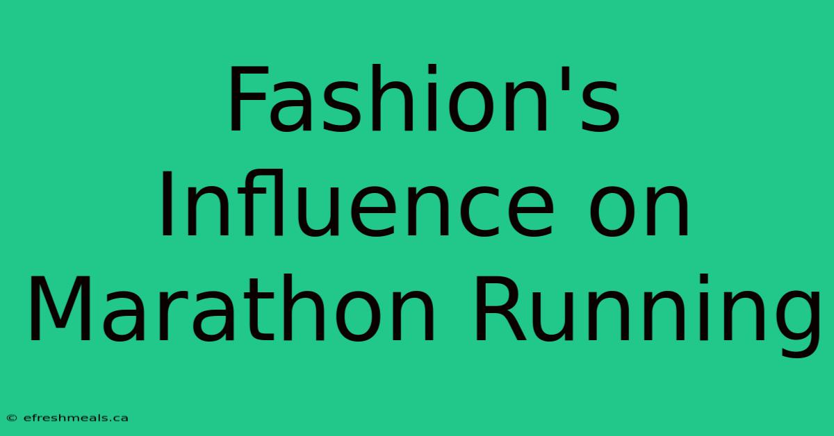 Fashion's Influence On Marathon Running 