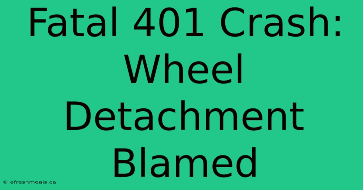 Fatal 401 Crash: Wheel Detachment Blamed