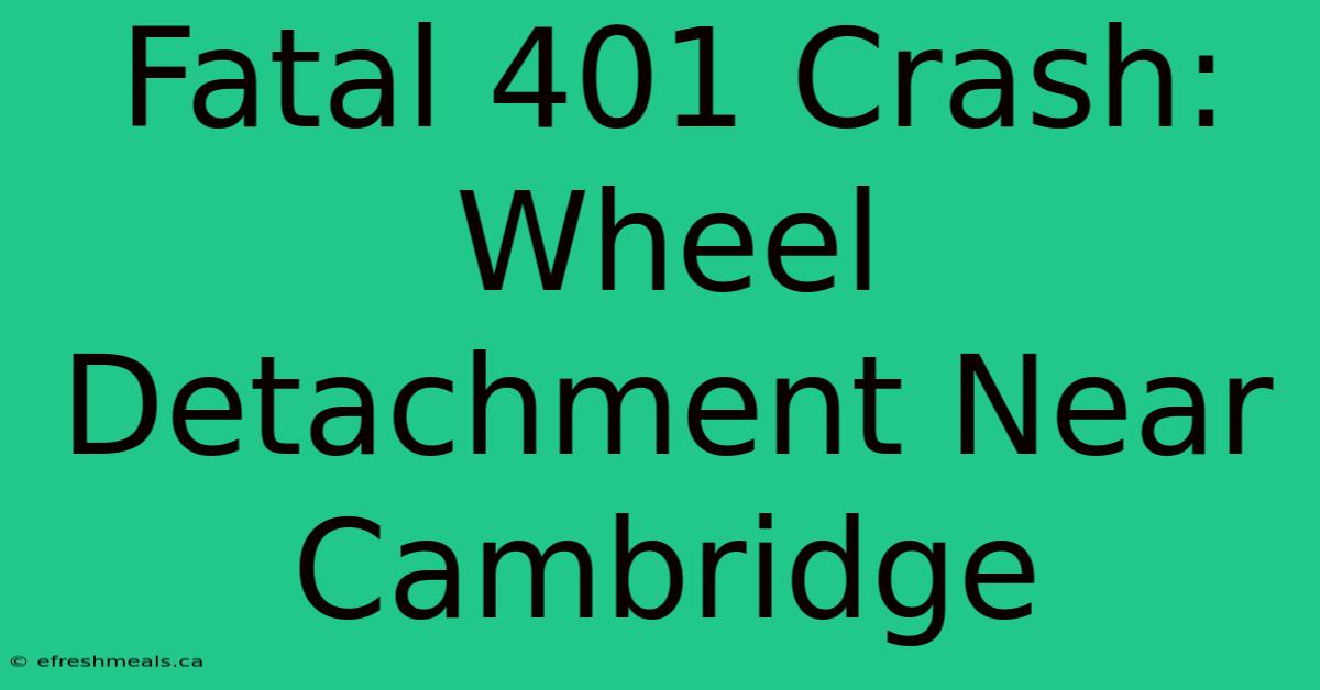 Fatal 401 Crash: Wheel Detachment Near Cambridge