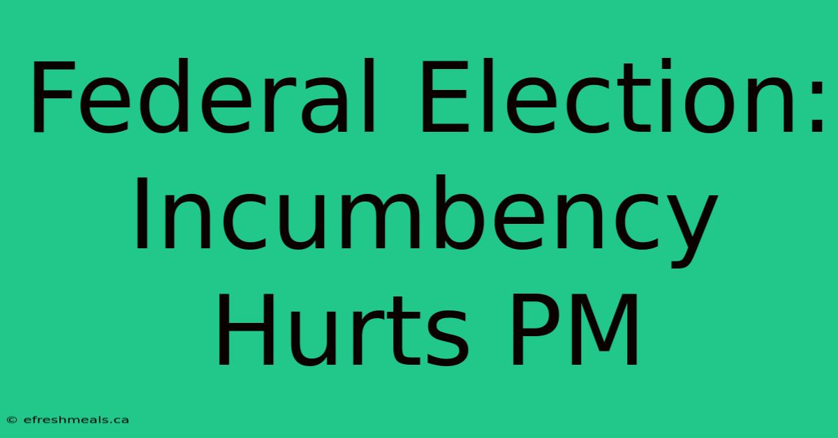 Federal Election: Incumbency Hurts PM